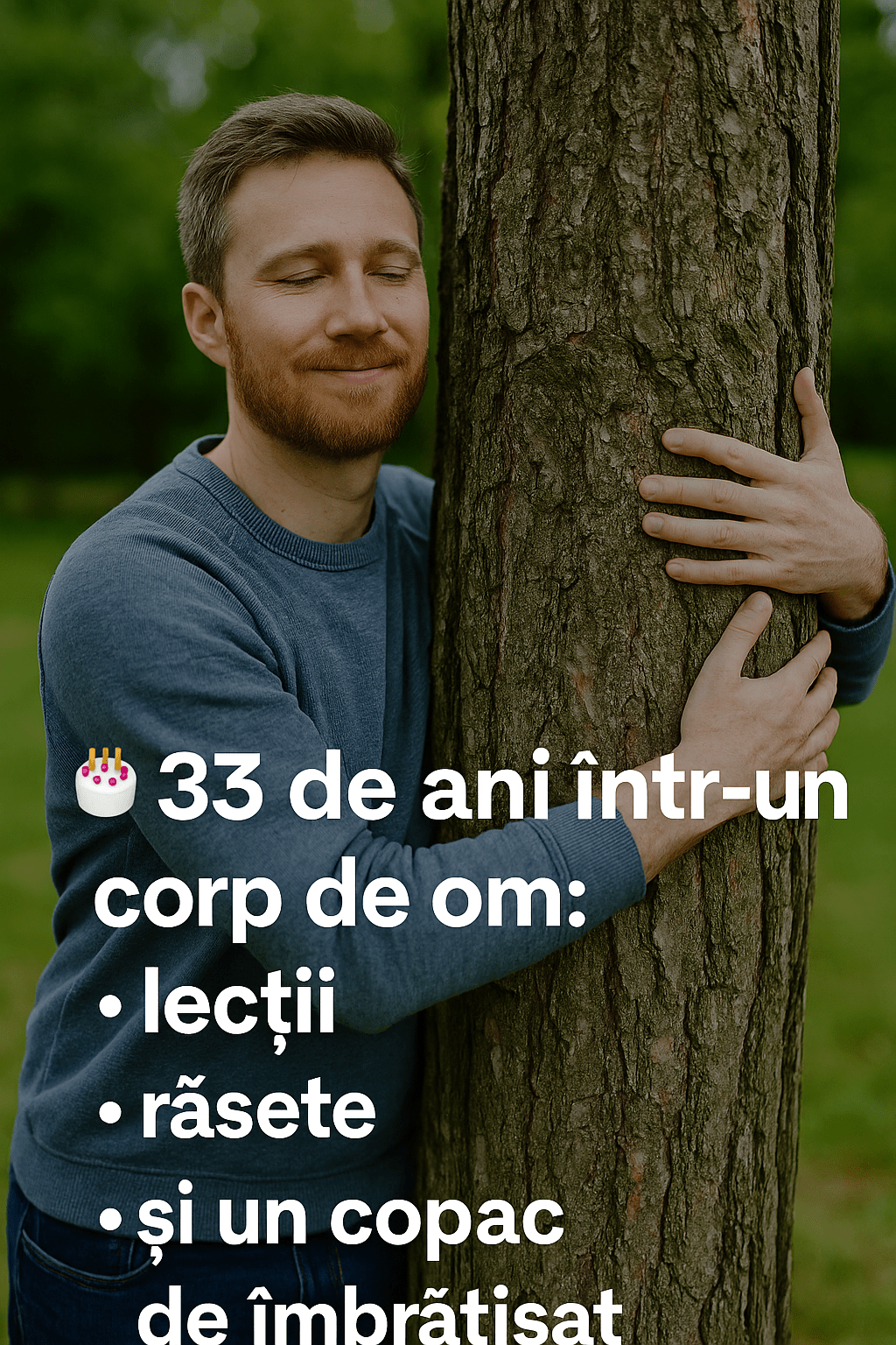 🎂 33 de ani într-un corp de om: lecții, râsete și un copac de&nbsp;îmbrățișat